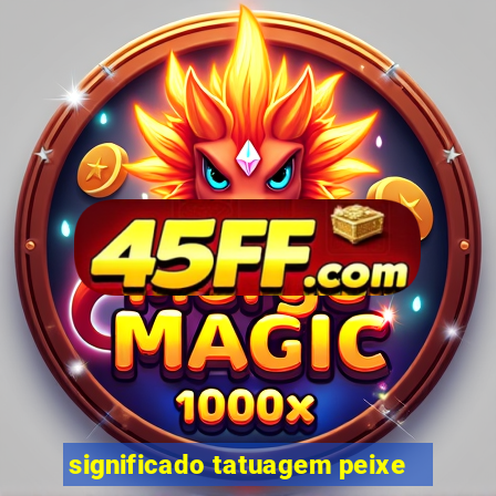 significado tatuagem peixe